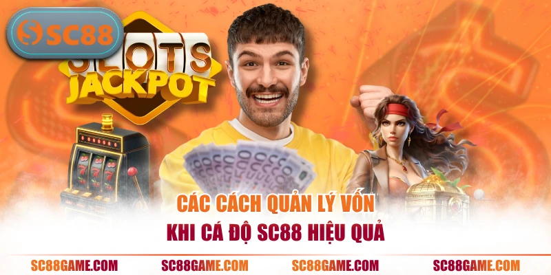 Các cách quản lý vốn khi cá độ SC88 hiệu quả