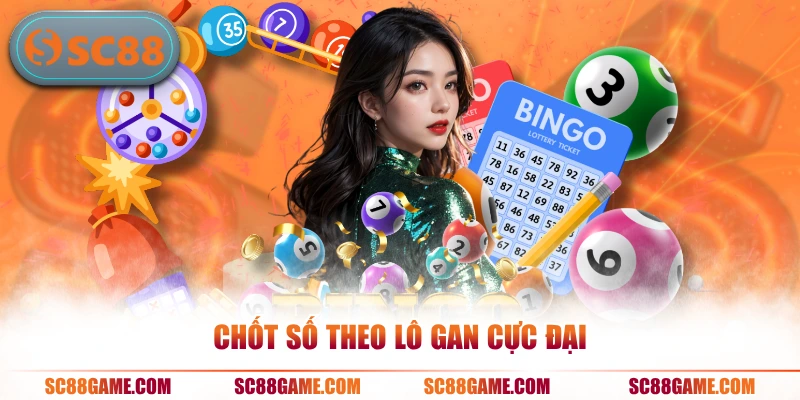 Chốt số theo lô gan cực đại